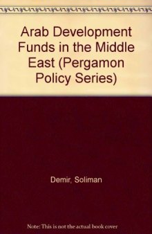Arab Development Funds in the Middle East. Pergamon Policy Studies