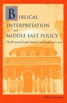 Biblical Interpretation and Middle East Policy: The Promised Land, America, and Israel, 1917-2002