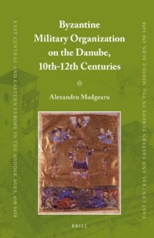 Byzantine Military Organization on the Danube, 10th–12th Centuries