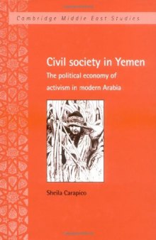 Civil Society in Yemen: The Political Economy of Activism in Modern Arabia 