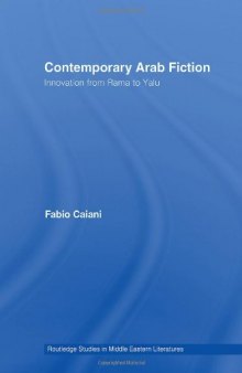 Contemporary Arab Fiction: Innovation from Rama to Yalu (Routledge Studies in Middle Eastern Literatures)