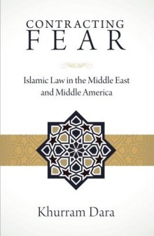 Contracting Fear: Islamic Law in the Middle East and Middle America