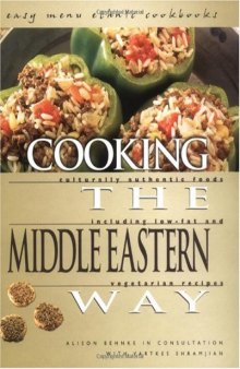 Cooking The Middle Eastern Way: Culturally Authentic Foods Including Low-Fat And Vegetarian Recipes (Easy Menu Ethnic Cookbooks)
