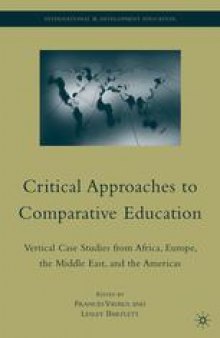 Critical Approaches to Comparative Education: Vertical Case Studies from Africa, Europe, the Middle East, and the Americas