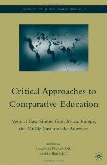 Critical Approaches to Comparative Education: Vertical Case Studies from Africa, Europe, the Middle East, and the Americas (International and Development Education)  