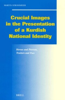 Crucial Images in the Presentation of a Kurdish National Identity: Heroes and Patriots, Traitors and Foes (Social, Economic and Political Studies of the ... Studies of the Middle East and Asia)