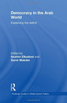 Democracy in the Arab World: Explaining the Deficit (Routledge Studies in Middle Eastern Politics, 27)