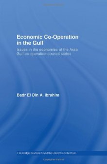 Economic Co-Operation in the Arab Gulf: Issues in the Economies of the Arab Gulf Co-Operation Council States (Routledge Studies in Middle Eastern Economies)