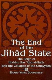 End of the Jihad State: Reign of Hisham Ibn ’Abd al-Malik and the Collapse of the Umayyads