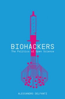 Biohackers : the politics of open science
