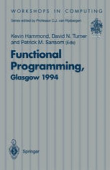 Functional Programming, Glasgow 1994: Proceedings of the 1994 Glasgow Workshop on Functional Programming, Ayr, Scotland, 12–14 September 1994