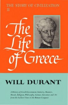 The life of Greece: Being a history of Greek civilization from the beginnings, and of civilization in the Near East from the death of Alexander, to the ... (The story of civilization   Will Durant)