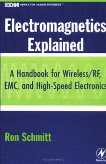 Electromagnetics Explained - A Handbook for Wireless RF,EMC and High-Speed Electronics