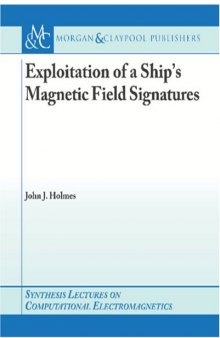 Exploitation of a Ship's Magnetic Field Signatures (Synthesis Lectures on Computational Electromagnetics)