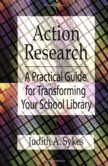 Action Research: A Practical Guide for Transforming Your School Library