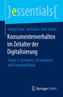 Konsumentenverhalten im Zeitalter der Digitalisierung: Trends: E-Commerce, M-Commerce und Connected Retail