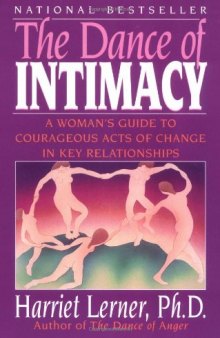 The dance of intimacy: a woman's guide to courageous acts of change in key relationships