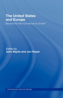The United States and Europe: Beyond the Neo-Conservative Divide? (Contemporary Security Studies)