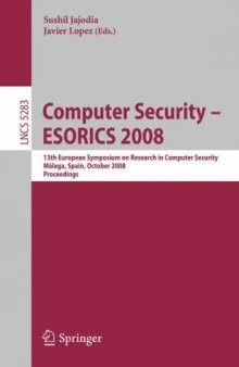 Computer Security - ESORICS 2008: 13th European Symposium on Research in Computer Security, Málaga, Spain, October 6-8, 2008. Proceedings