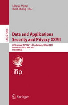 Data and Applications Security and Privacy XXVII: 27th Annual IFIP WG 11.3 Conference, DBSec 2013, Newark, NJ, USA, July 15-17, 2013. Proceedings