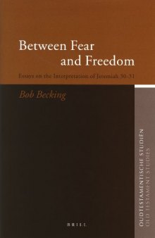 Between Fear And Freedom: Essays On The Interpretation Of Jeremiah 30-31 (Oudtestamentische Studien)