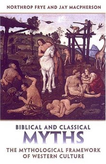 Biblical and Classical Myths: The Mythological Framework of Western Culture (Frye Studies)