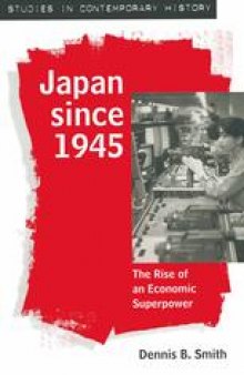 Japan since 1945: The Rise of an Economic Superpower