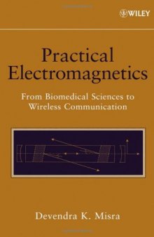 Practical Electromagnetics: From Biomedical Sciences to Wireless Communication