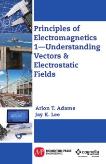 Principles of electromagnetics. 1, Understanding vectors & electrostatic fields