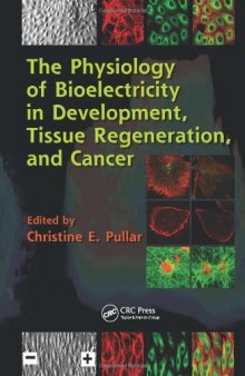 The Physiology of Bioelectricity in Development, Tissue Regeneration and Cancer (Biological Effects of Electromagnetics Series)  