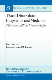 Three-Dimensional Integration and Modeling: A Revolution in RF and Wireless Packaging (Synthesis Lectures on Computational Electromagnetics)