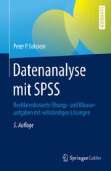 Datenanalyse mit SPSS: Realdatenbasierte Übungs- und Klausuraufgaben mit vollständigen Lösungen