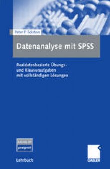 Datenanalyse mit SPSS: Realdatenbasierte Übungsund Klausuraufgaben mit vollständigen Lösungen