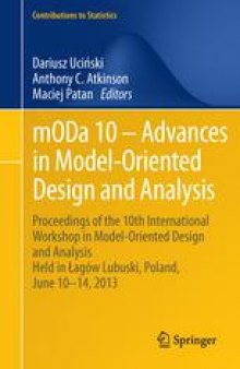 mODa 10 – Advances in Model-Oriented Design and Analysis: Proceedings of the 10th International Workshop in Model-Oriented Design and Analysis Held in Łagów Lubuski, Poland, June 10–14, 2013