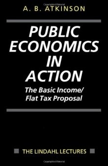 Public Economics in Action: The Basic Income Flat Tax Proposal (Lindahl Lectures on Monetary and Fiscal Policy)
