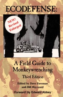 Ecodefense: A Field Guide to Monkeywrenching