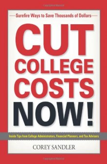 Cut College Costs Now!: Surefire Ways to Save Thousands of Dollars