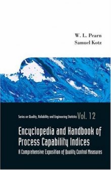 Encyclopedia And Handbook of Process Capability Indices: A Comprehensive Exposition of Quality Control Measures (Series on Quality, Reliability and Engineering Statistics)