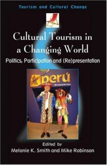 Cultural Tourism in a Changing World: Politics, Participation And (Re)presentation (Tourism and Cultural Change)
