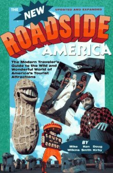 New Roadside America: The Modern Traveler's Guide to the Wild and Wonderful World of America's Tourist