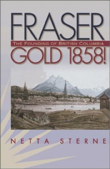 Fraser gold 1858!: the founding of British Columbia  