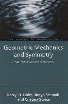 Geometric Mechanics and Symmetry: From Finite to Infinite Dimensions (Texts in Applied and Engineering Mathematics  N 12)