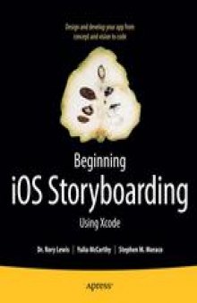 Beginning iOS Storyboarding with Xcode: Easily Design and Develop Your App, from Concept and Vision to Code