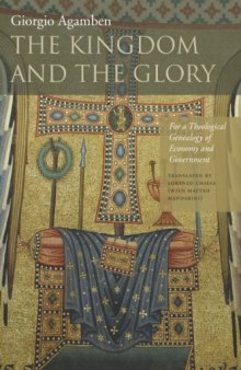 The kingdom and the glory : for a theological genealogy of economy and government