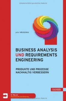 Business Analysis und Requirements Engineering: Produkte und Prozesse nachhaltig verbessern