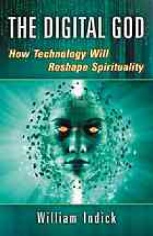 The digital God : how technology will reshape spirituality