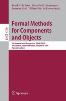 Formal Methods for Components and Objects: 5th International Symposium, FMCO 2006, Amsterdam, The Netherlands, November 7-10, 2006, Revised Lectures