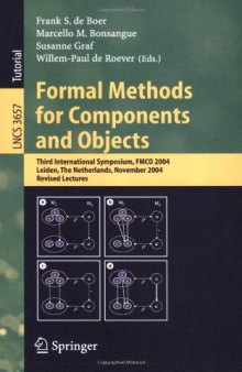 Formal Methods for Components and Objects: Third International Symposium, FMCO 2004, Leiden, The Netherlands, November 2-5, 2004, Revised Lectures ... / Programming and Software Engineering)