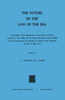 The Future of the Law of the Sea: Proceedings of the Symposium on the Future of the Sea organized at Den Helder by the Royal Netherlands Naval College and the International Law Institute of Utrecht State University 26 and 27 June 1972