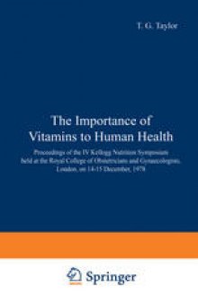 The Importance of Vitamins to Human Health: Proceedings of the IV Kellogg Nutrition Symposium held at the Royal College of Obstetricians and Gynaecologists, London, on 14–15 December, 1978